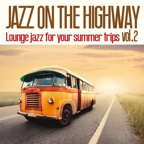 VA - Jazz on The Highway Vol.2: Lounge Jazz for Your Summer Trips (2017)