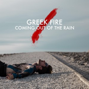 Greek Fire - Coming Out of the Rain (Single) (2017)