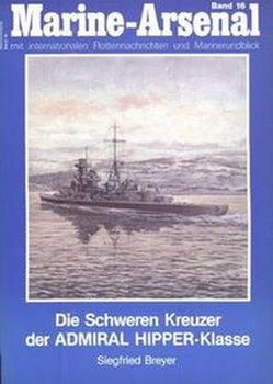 Die Schweren Kreuzer der Admiral Hipper Klasse (Marine-Arsenal 16)
