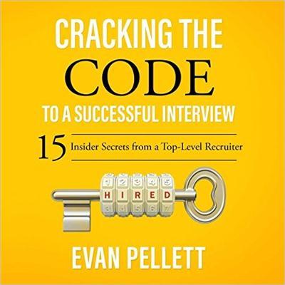 Cracking the Code to a Successful Interview 15 Insider Secrets from a Top-Level Recruiter [Audiobook]