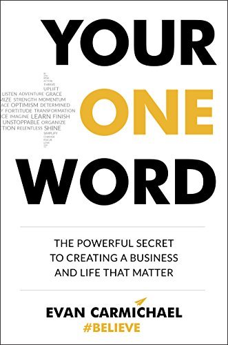 Your One Word The Powerful Secret to Creating a Business and Life That Matter