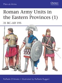 Roman Army Units in the Eastern Provinces (1): 31 BC-AD 195 (Osprey Men-at-Arms 511)