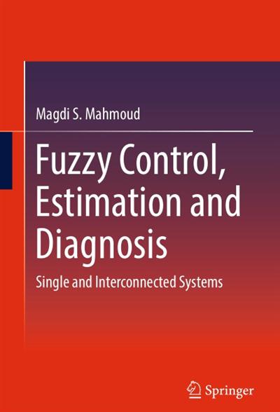 Fuzzy Control, Estimation and Diagnosis Single and Interconnected Systems