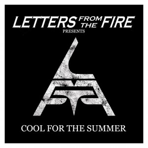 Letters from the Fire - Cool for the Summer (Single) (2017)
