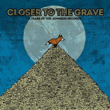 Closer To The Grave: 15 Years Of Tor Johnson Records (2017)
