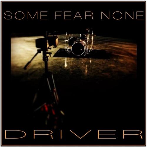 Some Fear None - Driver (Single) (2015)