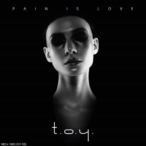 T.O.Y. - Pain is Love (2017)