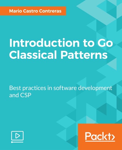 Packt - Introduction to Go Classical Patterns 2017 TUTORiAL
